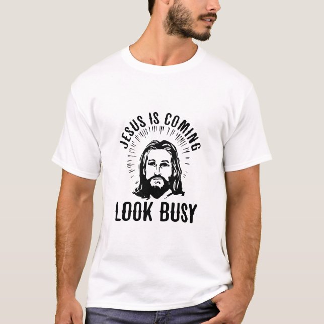 Jesus Is Coming Look Busy T-Shirt (Front)