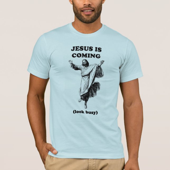 Jesus is coming...look busy. T-Shirt (Front)