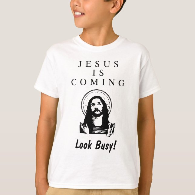 Jesus is Coming - Look Busy! T-Shirt (Front)