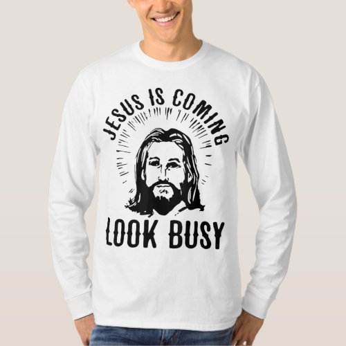 Jesus Is Coming Look Busy T_Shirt