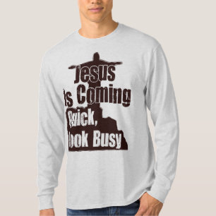 Jesus Is Coming, Quick, Look Busy! T-Shirt