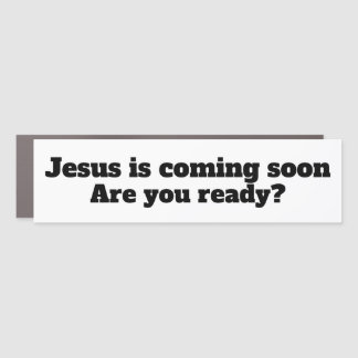 Jesus is coming soon. Are you ready?Bumper sticker Car Magnet
