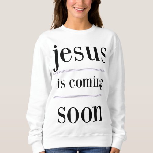 jesus is coming soon Christian Evangelism Group Sweatshirt