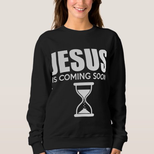 Jesus Is Coming Soon Countdown til Jesus Sweatshirt