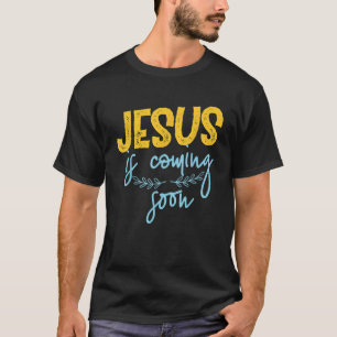 Jesus is coming soon T-Shirt
