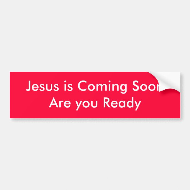Jesus is Coming SoonAre you Ready Bumper Sticker (Front)