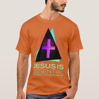 JESUS IS ESSENTIAL T-Shirt