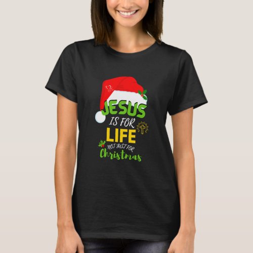JESUS IS FOR LIFE Not Just For Christmas T_Shirt