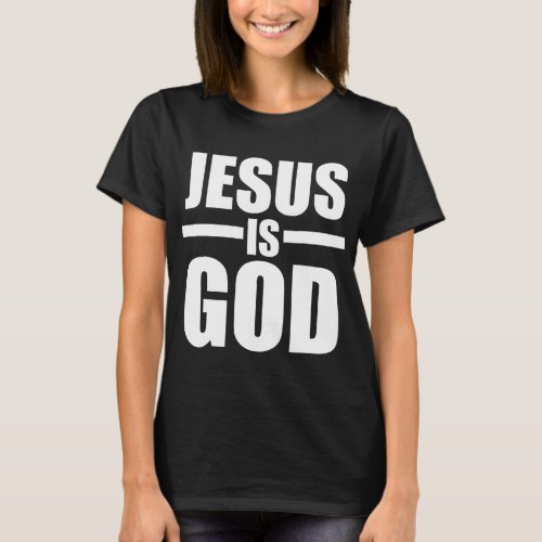 Jesus Is God T_Shirt