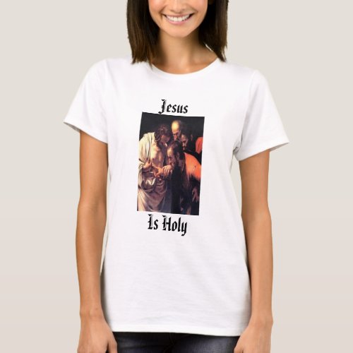 Jesus  is holy  t Shirt