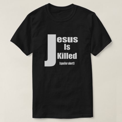 Jesus is Killed spoiler alert T_Shirt