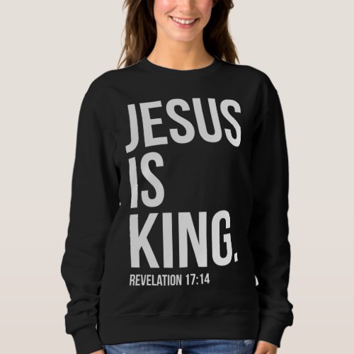 Jesus Is King Bible Scripture Quote Christian Sweatshirt