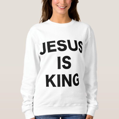 Jesus is King Bold Black Text Christian Religious  Sweatshirt