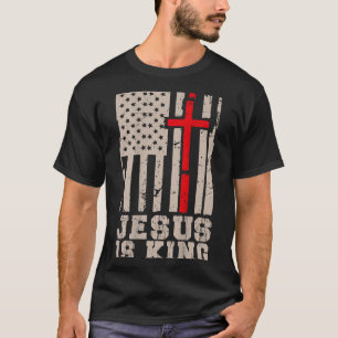 Jesus Is King Christ Lord Patriotic Christian Amer T-Shirt