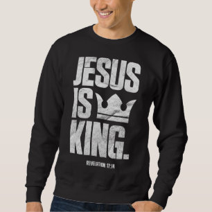 Jesus Is King Christian Bible Scripture Quote Sweatshirt