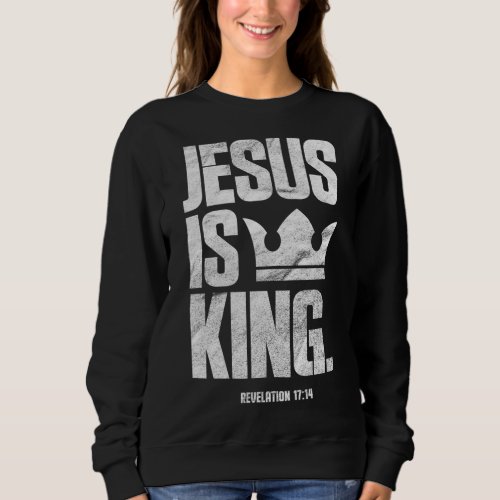 Jesus Is King Christian Bible Scripture Quote Sweatshirt