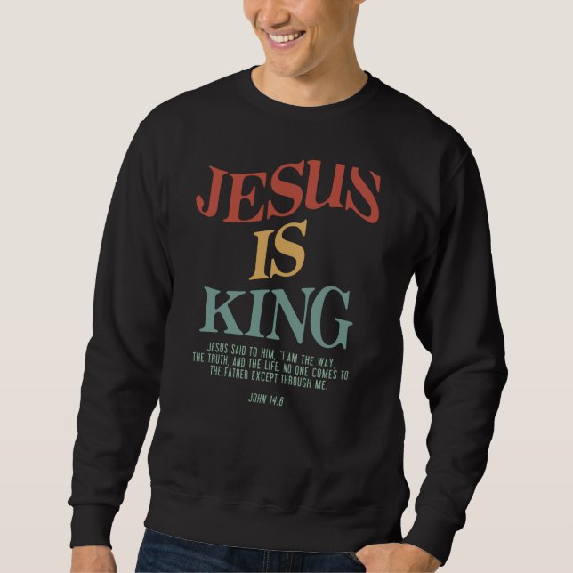Jesus Is King Jesus John 146 Costume Christian (On Sweatshirt (Front)