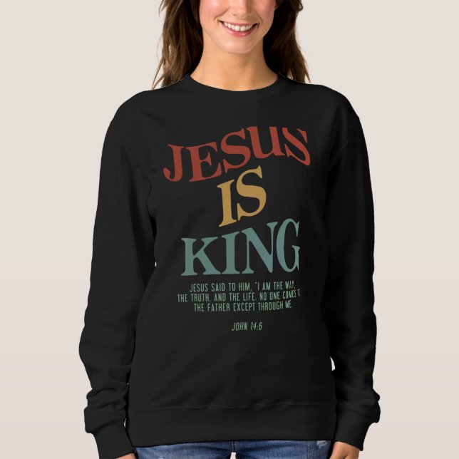 Jesus Is King Jesus John 146 Costume Christian (On Sweatshirt (Front)