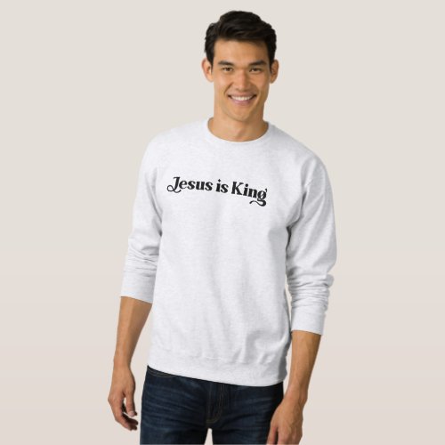 Jesus Is King Sweatshirt