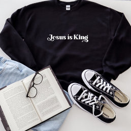 Jesus Is King  Sweatshirt