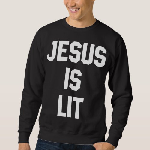 Jesus is Lit Funny Christian Bible Verse Quotes Gi Sweatshirt