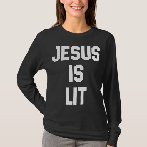 Jesus is Lit Funny Christian Bible Verse Quotes Gi T_Shirt