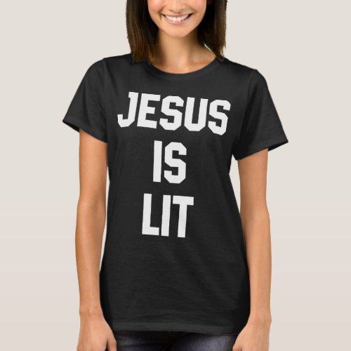 Jesus is Lit Funny Christian Bible Verse Quotes Gi T_Shirt