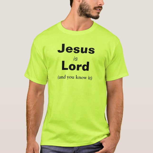 Jesus is Lord (and you know it)  Phil 2:11 T-Shirt (Front)