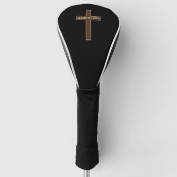 Jesus Is Lord Cross Golf Head Cover by danieljm at Zazzle