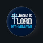 Jesus is Lord My Redeemer Christian Cross Church Button<br><div class="desc">Jesus is Lord,  My Redeemer. A beautiful Christian gift with a pretty blue cross next to an inspirational bible verse. I love this Christianity quote.</div>