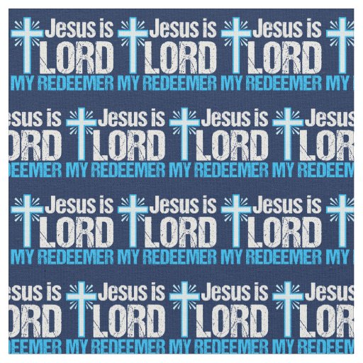 Jesus is Lord My Redeemer Fabric