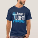 Jesus is Lord My Redeemer T-Shirt<br><div class="desc">Jesus is Lord,  My Redeemer. A beautiful Christian gift with a pretty blue cross next to an inspirational bible verse. I love this Christianity quote.</div>
