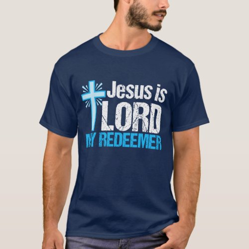 Jesus is Lord My Redeemer T_Shirt