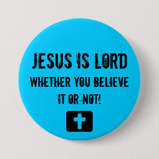 Jesus is Lord, whether you... - Customized Pinback Button