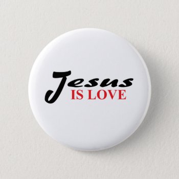 Jesus Is Love Button by agiftfromgod at Zazzle