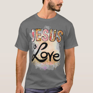 Jesus is Love Jesus Christ Chrsitian Easter T-Shirt