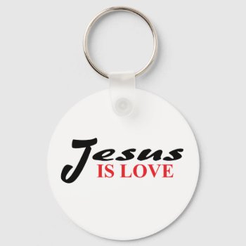 Jesus Is Love Keychain by agiftfromgod at Zazzle