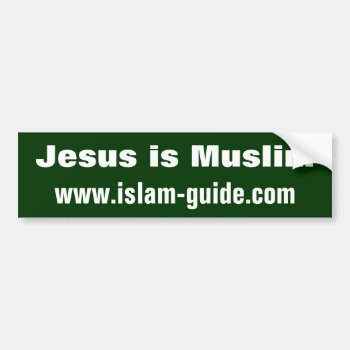 Jesus Is Muslim Bumper Sticker by dawahshirts at Zazzle
