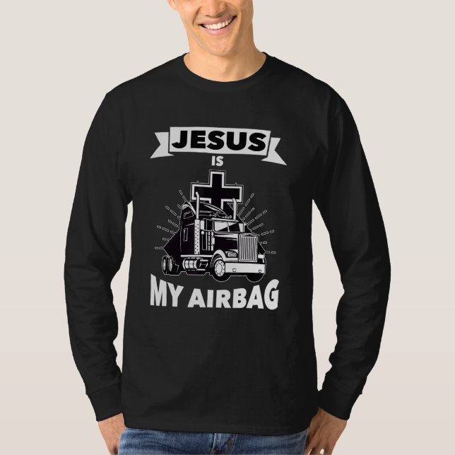 Jesus Is My Airbag Christian Cross Truck Driving T T-Shirt (Front)