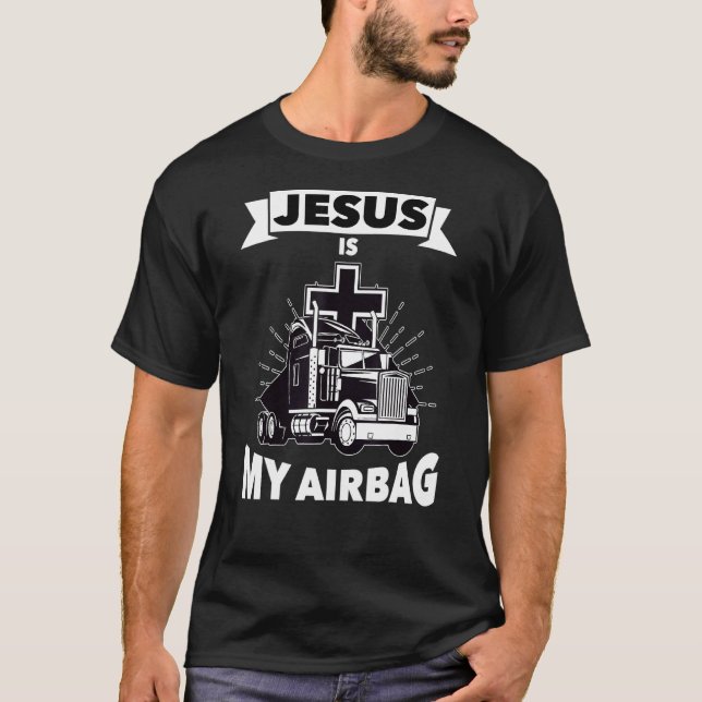 Jesus Is My Airbag Christian Cross Truck Driving T T-Shirt (Front)