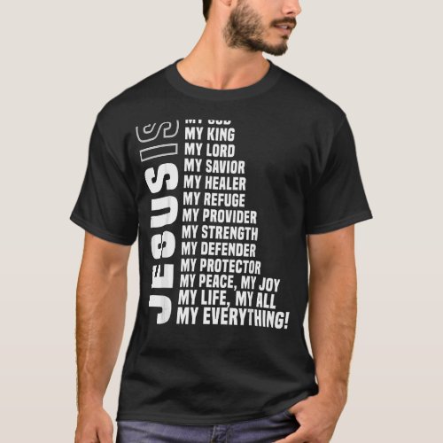 Jesus Is My All My Everything My God My Lord My Sa T_Shirt
