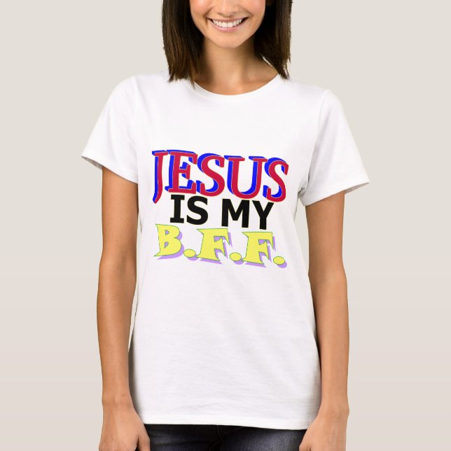 Jesus is my B.F.F. T-Shirt (Front)