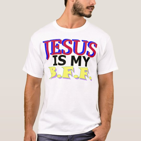 Jesus is my B.F.F. T-Shirt