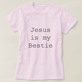 Jesus is my Bestie T-Shirt
