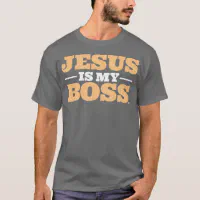 jesus is my boss t shirt