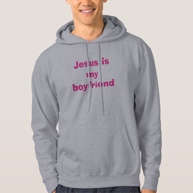 Jesus is my boyfriend  hoodie (Front)