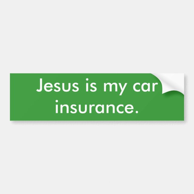 Jesus is my car insurance. bumper sticker (Front)