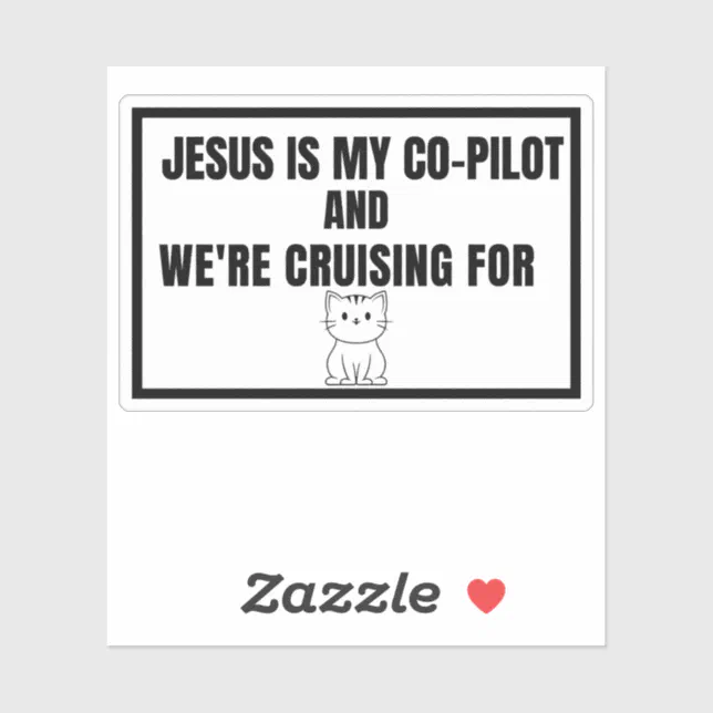Jesus Is My Co-Pilot And We're Cruising For...Cats Sticker | Zazzle