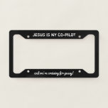 Jesus Is My Copilot And We&#39;re Cruising -white- Lic License Plate Frame at Zazzle
