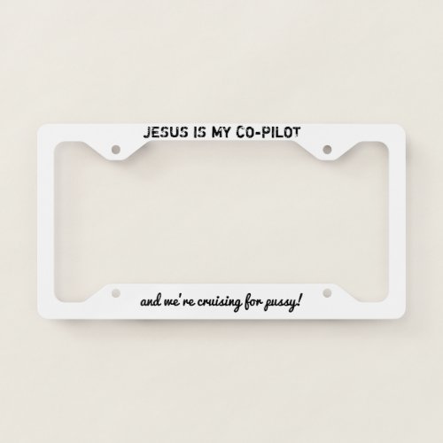 jesus is my copilot and were cruising _white_ lic license plate frame